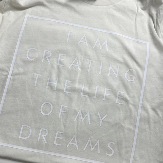 creating the life of my dreams tee